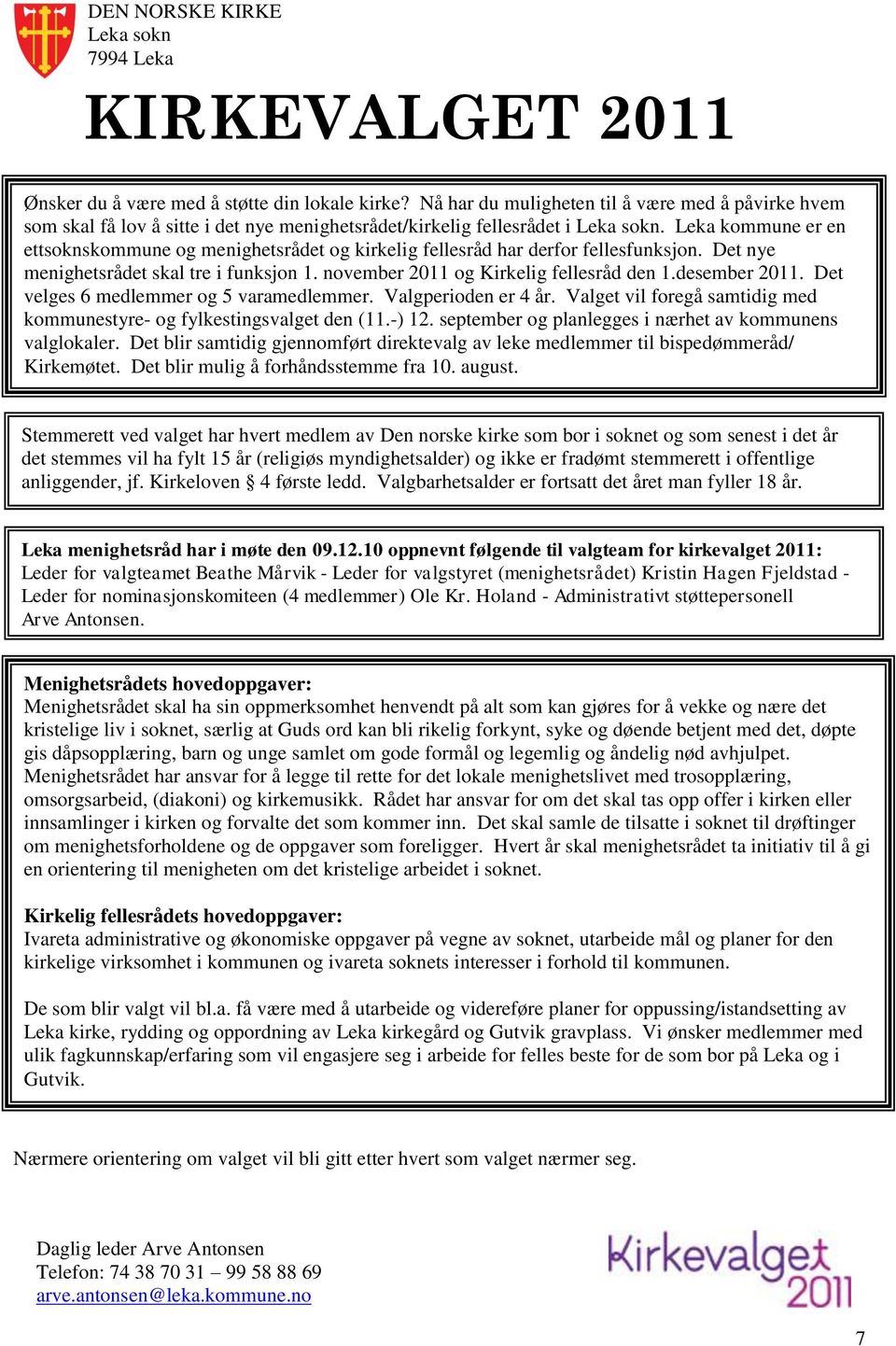 Leka kommune er en ettsoknskommune og menighetsrådet og kirkelig fellesråd har derfor fellesfunksjon. Det nye menighetsrådet skal tre i funksjon 1. november 2011 og Kirkelig fellesråd den 1.