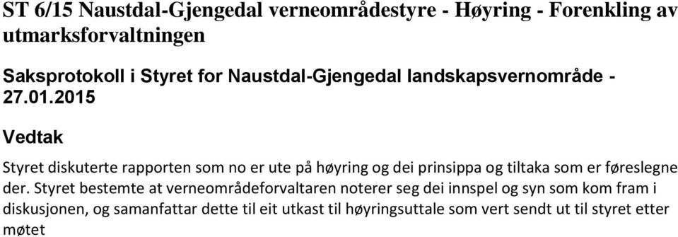 2015 Vedtak Styret diskuterte rapporten som no er ute på høyring og dei prinsippa og tiltaka som er føreslegne der.