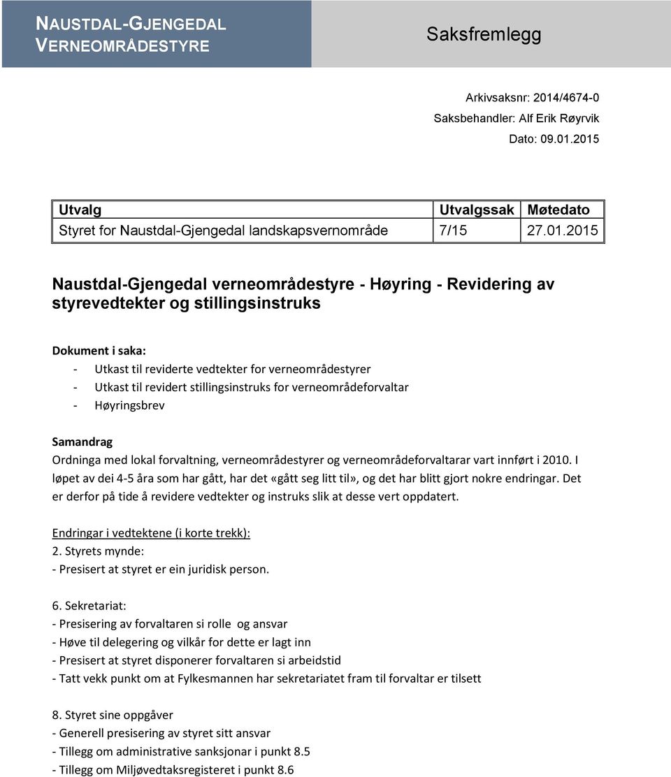 stillingsinstruks for verneområdeforvaltar - Høyringsbrev Samandrag Ordninga med lokal forvaltning, verneområdestyrer og verneområdeforvaltarar vart innført i 2010.