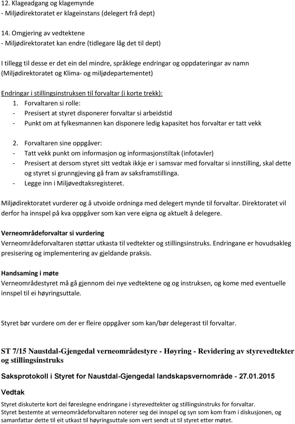 og miljødepartementet) Endringar i stillingsinstruksen til forvaltar (i korte trekk): 1.