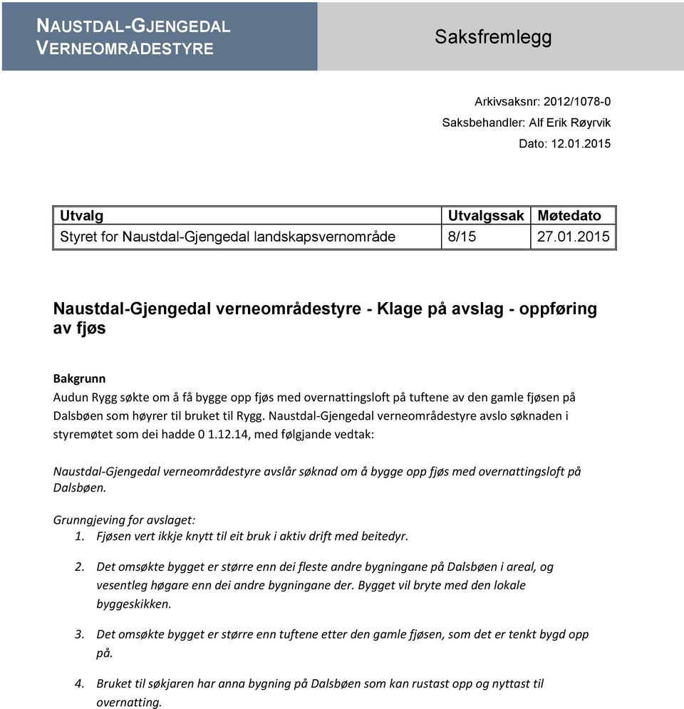 høyrer til bruket til Rygg. Naustdal-Gjengedal verneområdestyre avslo søknaden i styremøtet som dei hadde 0 1.12.