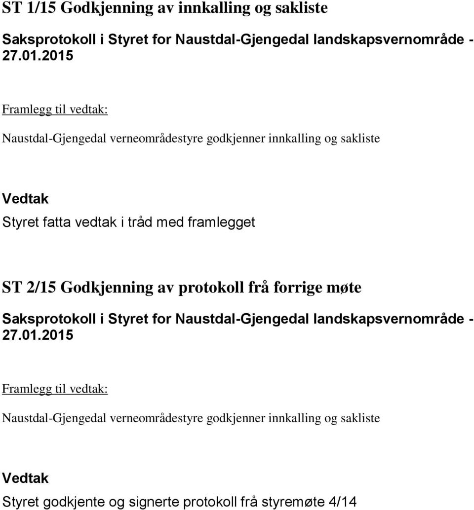 framlegget ST 2/15 Godkjenning av protokoll frå forrige møte Saksprotokoll i Styret for Naustdal-Gjengedal landskapsvernområde - 27.01.