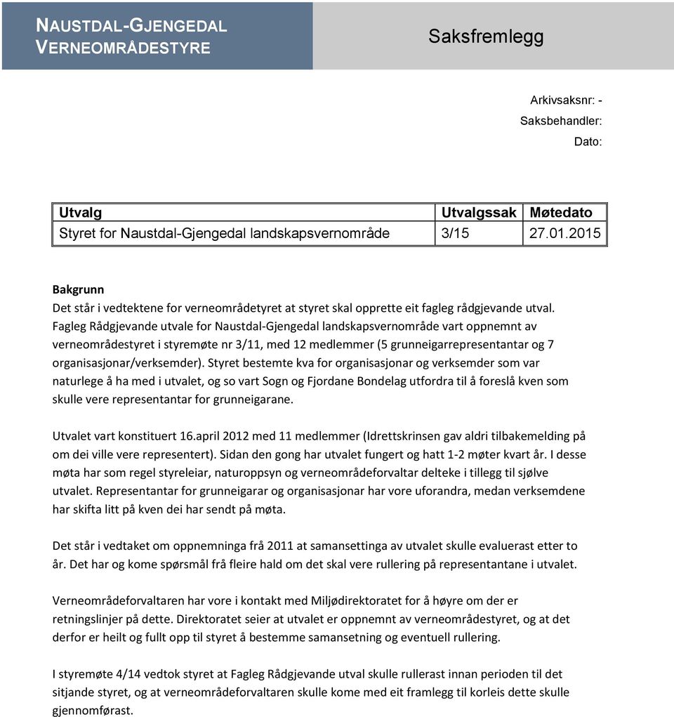 Fagleg Rådgjevande utvale for Naustdal-Gjengedal landskapsvernområde vart oppnemnt av verneområdestyret i styremøte nr 3/11, med 12 medlemmer (5 grunneigarrepresentantar og 7