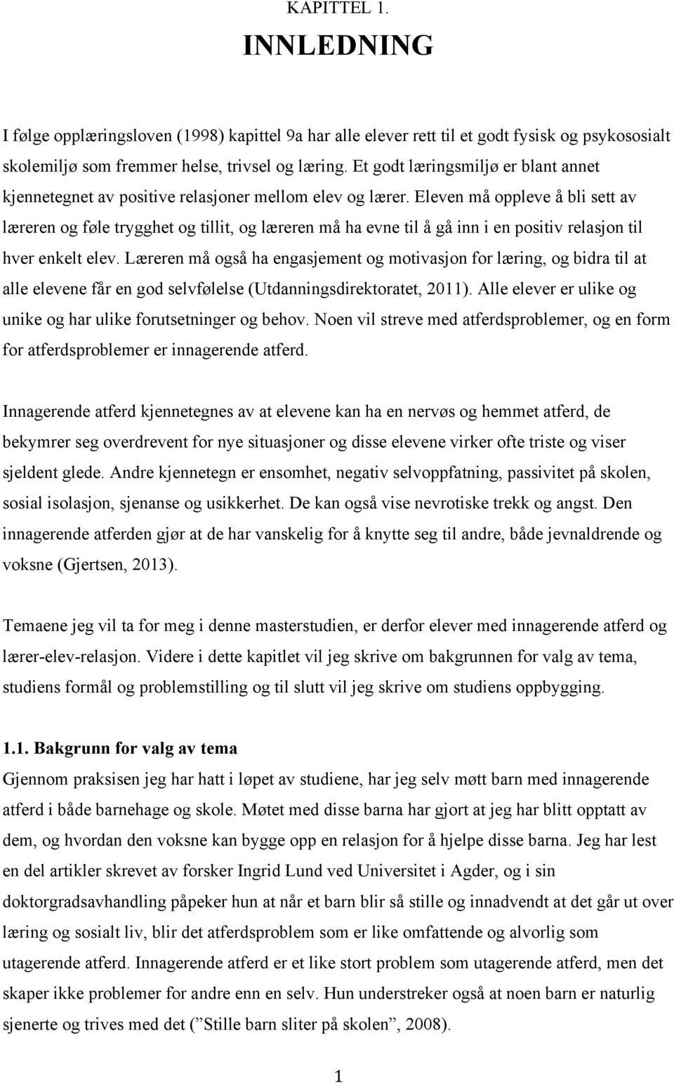 Eleven må oppleve å bli sett av læreren og føle trygghet og tillit, og læreren må ha evne til å gå inn i en positiv relasjon til hver enkelt elev.