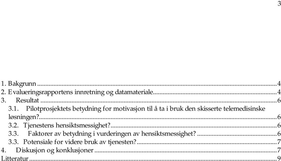 ...6 3.3. Potensiale for videre bruk av tjenesten?...7 4. Diskusjon og konklusjoner...7 Litteratur.