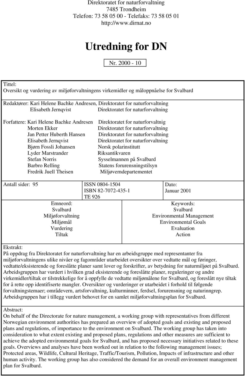 Direktoratet for naturforvaltning Forfattere: Kari Helene Bachke Andresen Direktoratet for naturforvaltnig Morten Ekker Direktoratet for naturforvaltning Jan Petter Huberth Hansen Direktoratet for