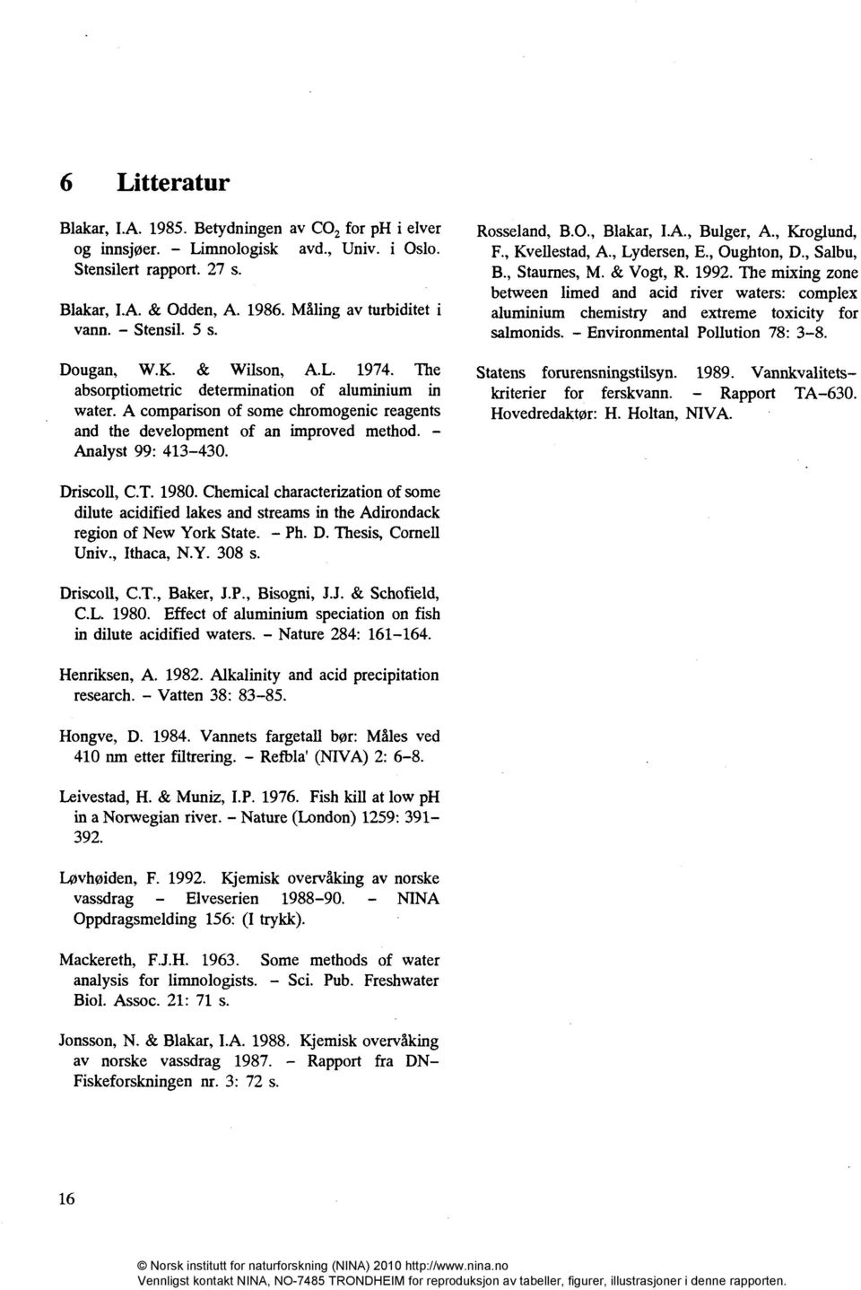 Analyst 99: 413-430. Rosseland, B.O., Blakar, I.A., Bulger, A., Kroglund, F., Kvellestad, A., Lydersen, E., Oughton, D., Salbu, B., Staurnes, M. & Vogt, R. 1992.