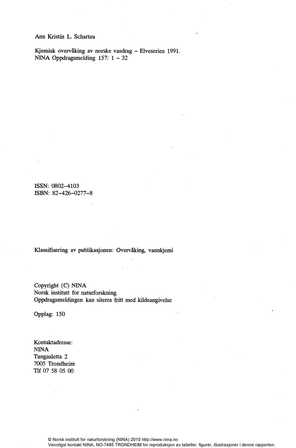 Norsk institutt for naturforskning Oppdragsmeldingen kan siteres fritt med kildeangivelse Opplag: 150 Kontaktadresse: NINA Tungasletta 2 7005