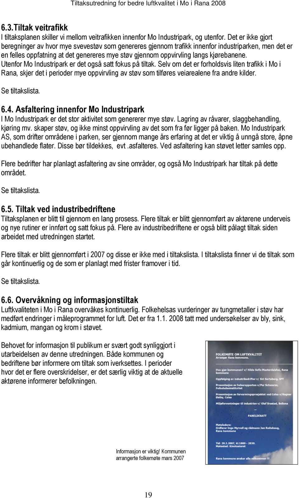 kjørebanene. Utenfor Mo Industripark er det også satt fokus på tiltak.