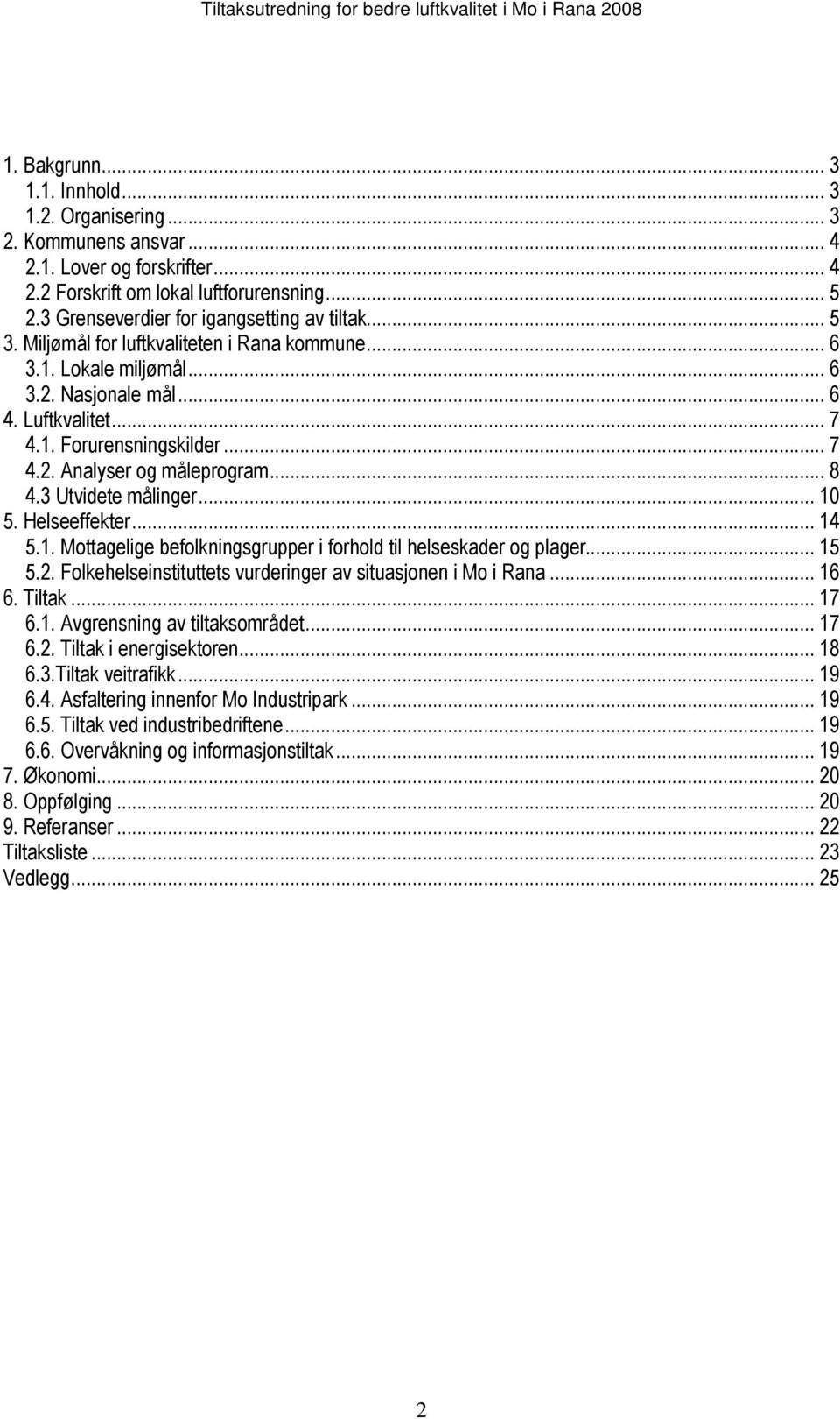 .. 8 4.3 Utvidete målinger... 10 5. Helseeffekter... 14 5.1. Mottagelige befolkningsgrupper i forhold til helseskader og plager... 15 5.2.