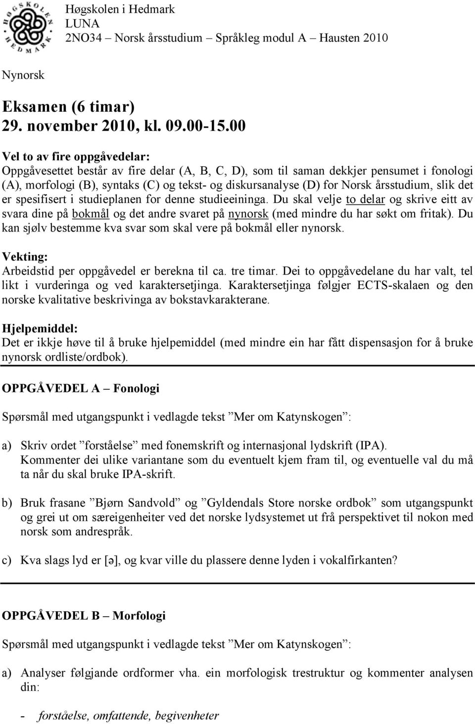 årsstudium, slik det er spesifisert i studieplanen for denne studieeininga.