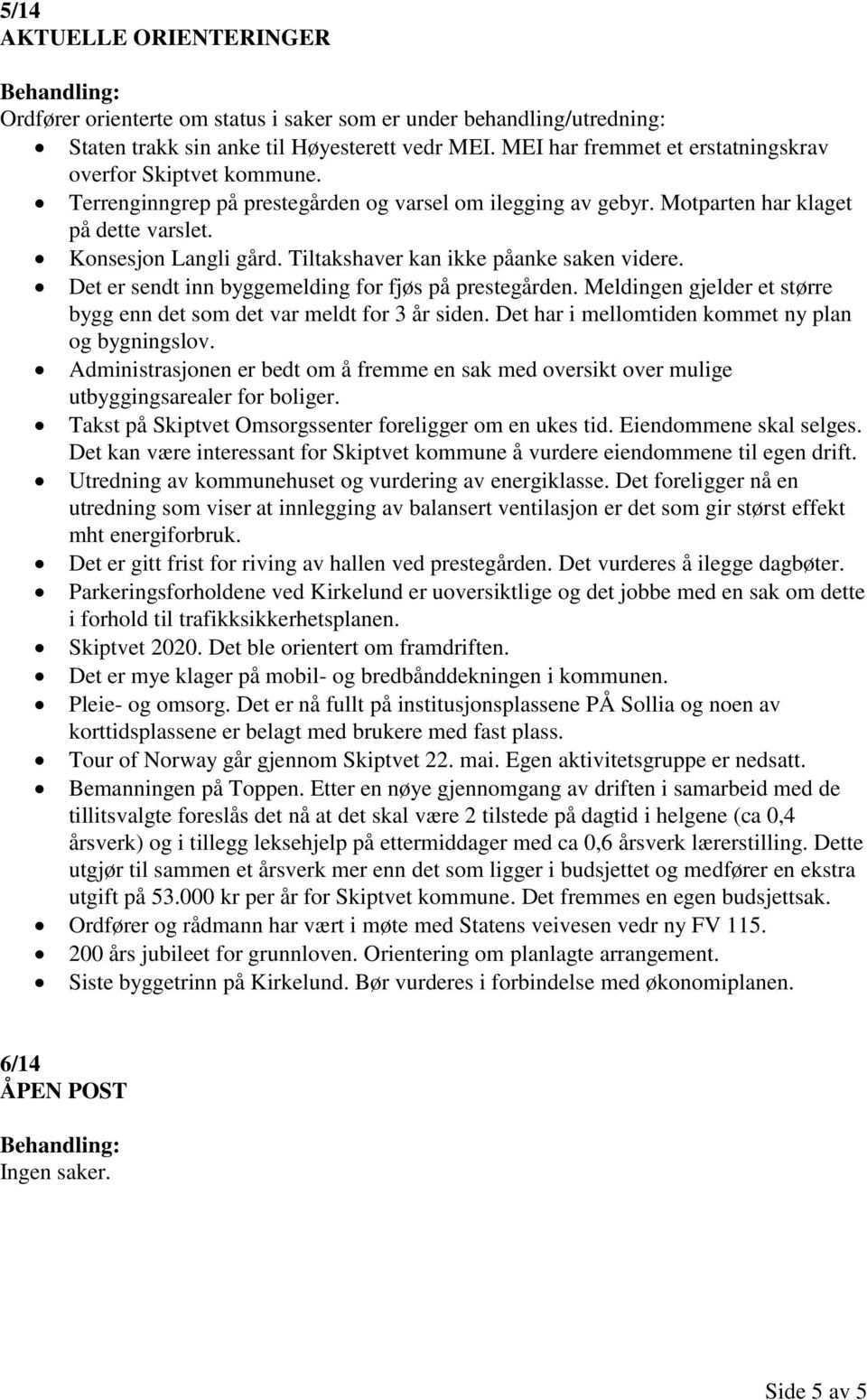 Tiltakshaver kan ikke påanke saken videre. Det er sendt inn byggemelding for fjøs på prestegården. Meldingen gjelder et større bygg enn det som det var meldt for 3 år siden.