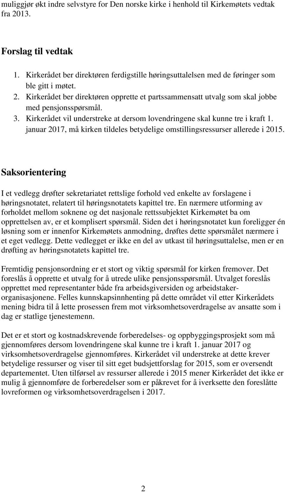 Kirkerådet vil understreke at dersom lovendringene skal kunne tre i kraft 1. januar 2017, må kirken tildeles betydelige omstillingsressurser allerede i 2015.