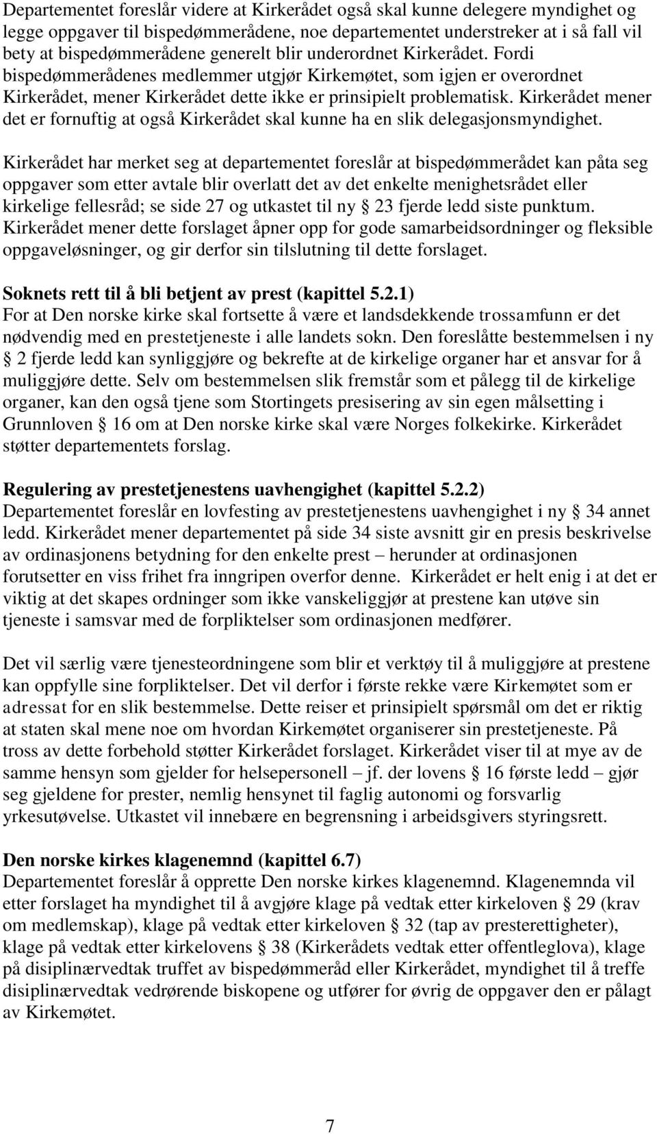 Kirkerådet mener det er fornuftig at også Kirkerådet skal kunne ha en slik delegasjonsmyndighet.