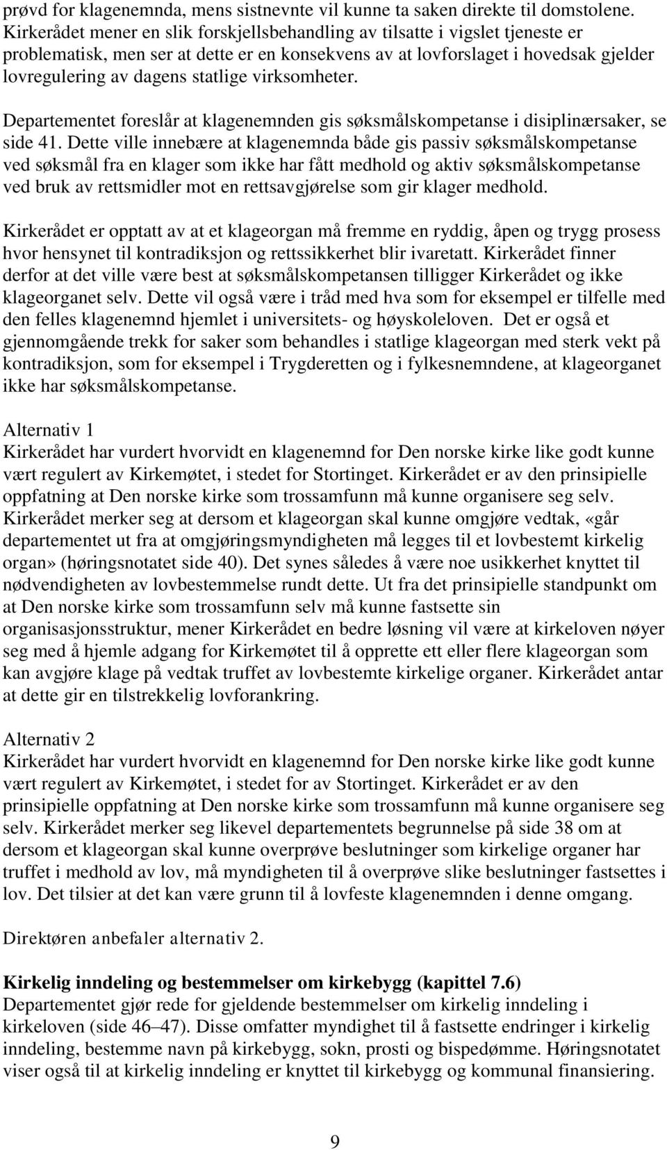 virksomheter. Departementet foreslår at klagenemnden gis søksmålskompetanse i disiplinærsaker, se side 41.