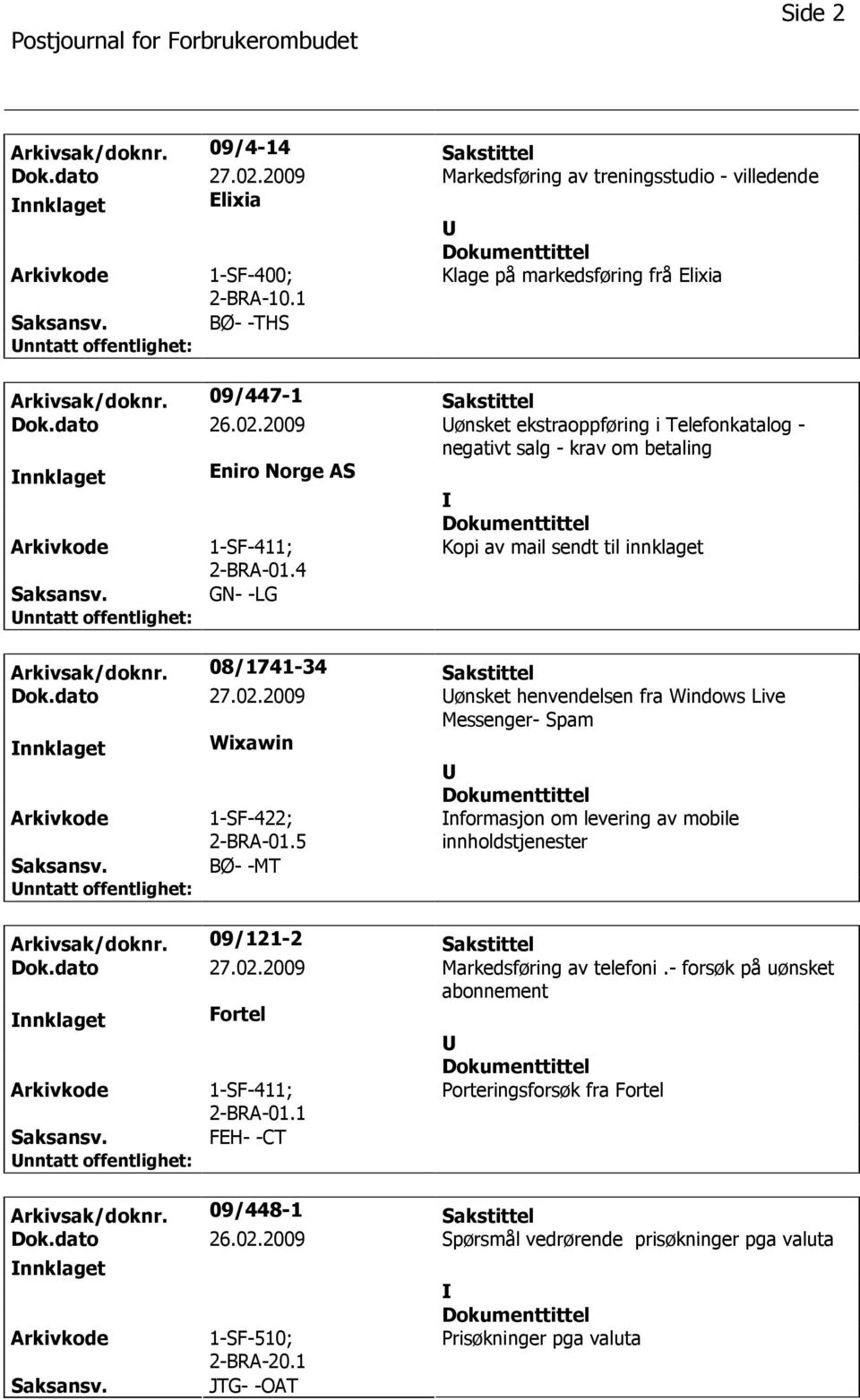 2009 ønsket ekstraoppføring i Telefonkatalog - negativt salg - krav om betaling nnklaget Eniro Norge AS 1-SF-411; 2-BRA-01.4 Kopi av mail sendt til innklaget GN- -LG Arkivsak/doknr.