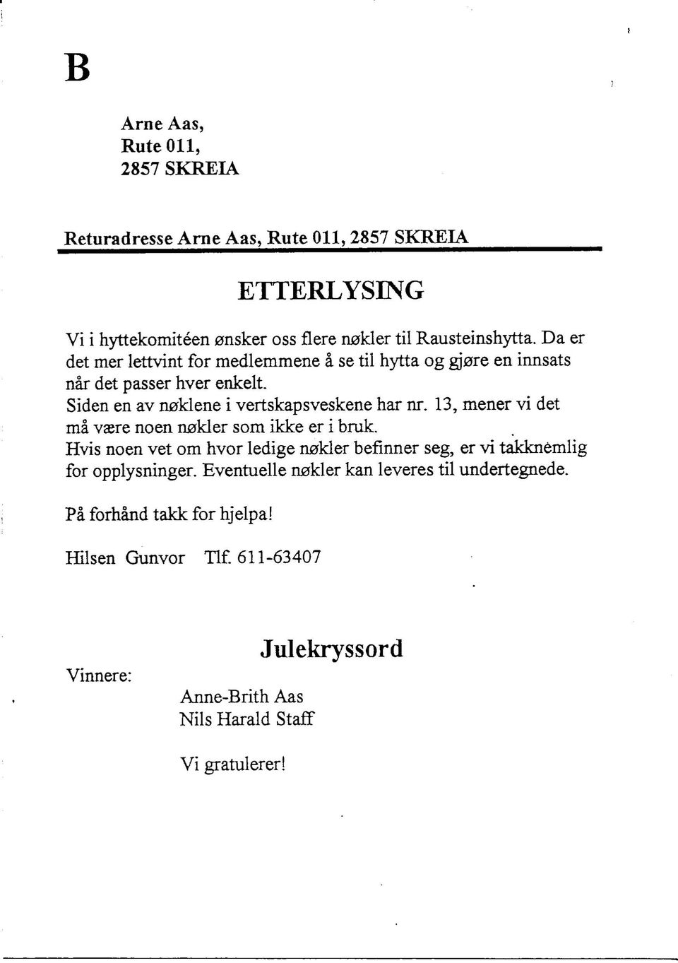 13, mener vi det ma vasre noen n0kler som ikke er i bruk. Hvis noen vet om hvor ledige n0kler befinner seg, er vi takkn6mlig for opplysninger.