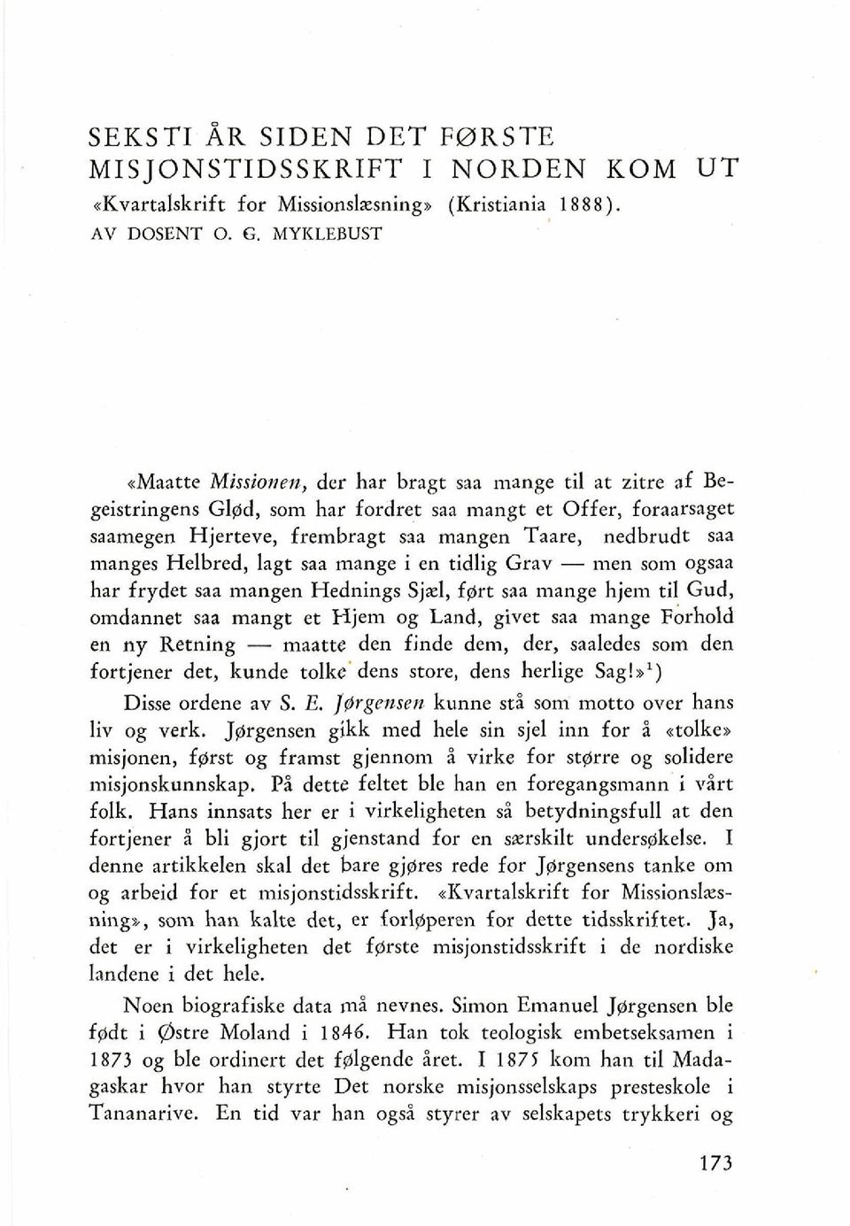 manges Helbred, lagt saa mange i en tidlig Grav - men som ogsaa har frydet saa mangen Hednings Sjd, fgrt saa mange hjem ti1 Gud, omdannet saa mangt et Hjem og Land, giver saa mange ~brhold en ny