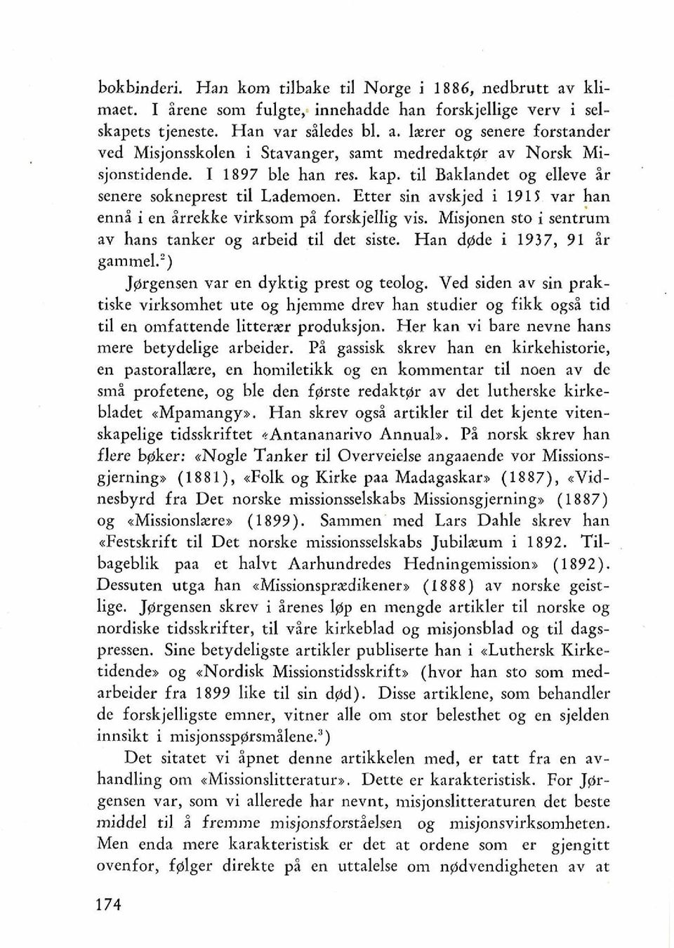 Misjonen sto i sentkm av hans tanker og arbeid ti1 det siste. Han dgde i 1937, 91 Hr gammel2) Jgrgensen var en dyktig prest og teolog.