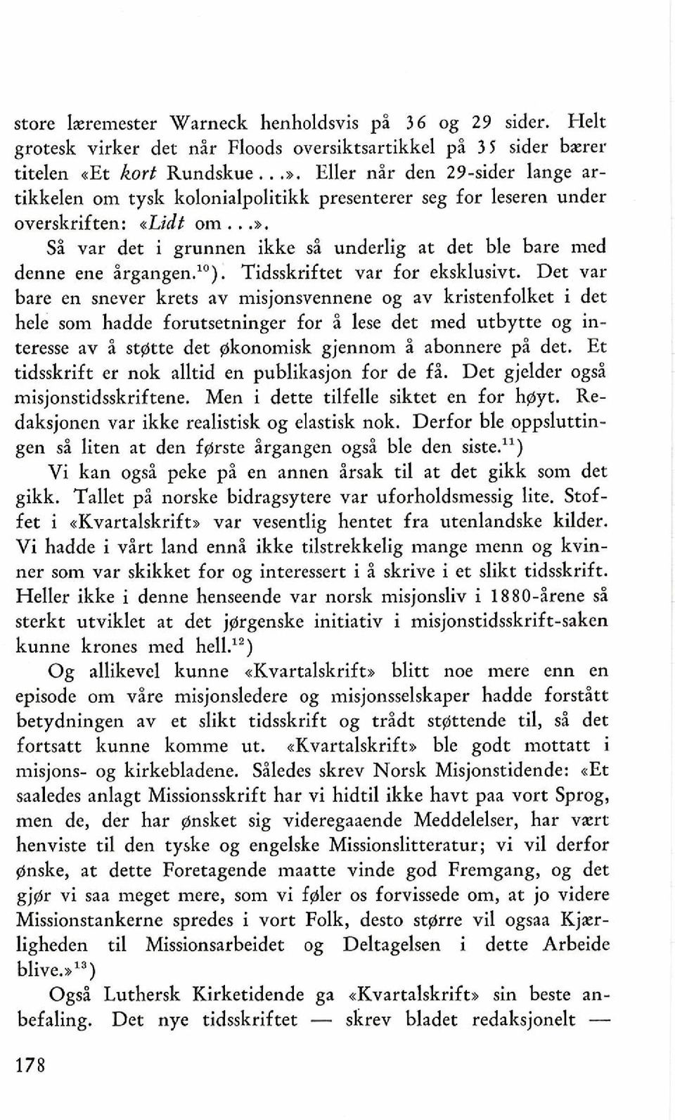 Det var bare en snever krets av misjonsvennene og av kristenfolket i det hele som hadde forutsetninger for i lese det med utbytte og interesse av B stgtte det gkonomisk gjennom i abonnere pi det.