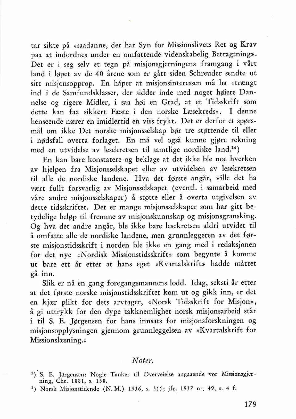 En hiper at misjonsinteressen mi ha atrxngt ind i de Samfundsklasser, der sidder inde med noget hgiere Dannelse og rigere Midler, i saa hgi en Grad, at et Tidsskrift som dette kan faa sikkert Fxste i