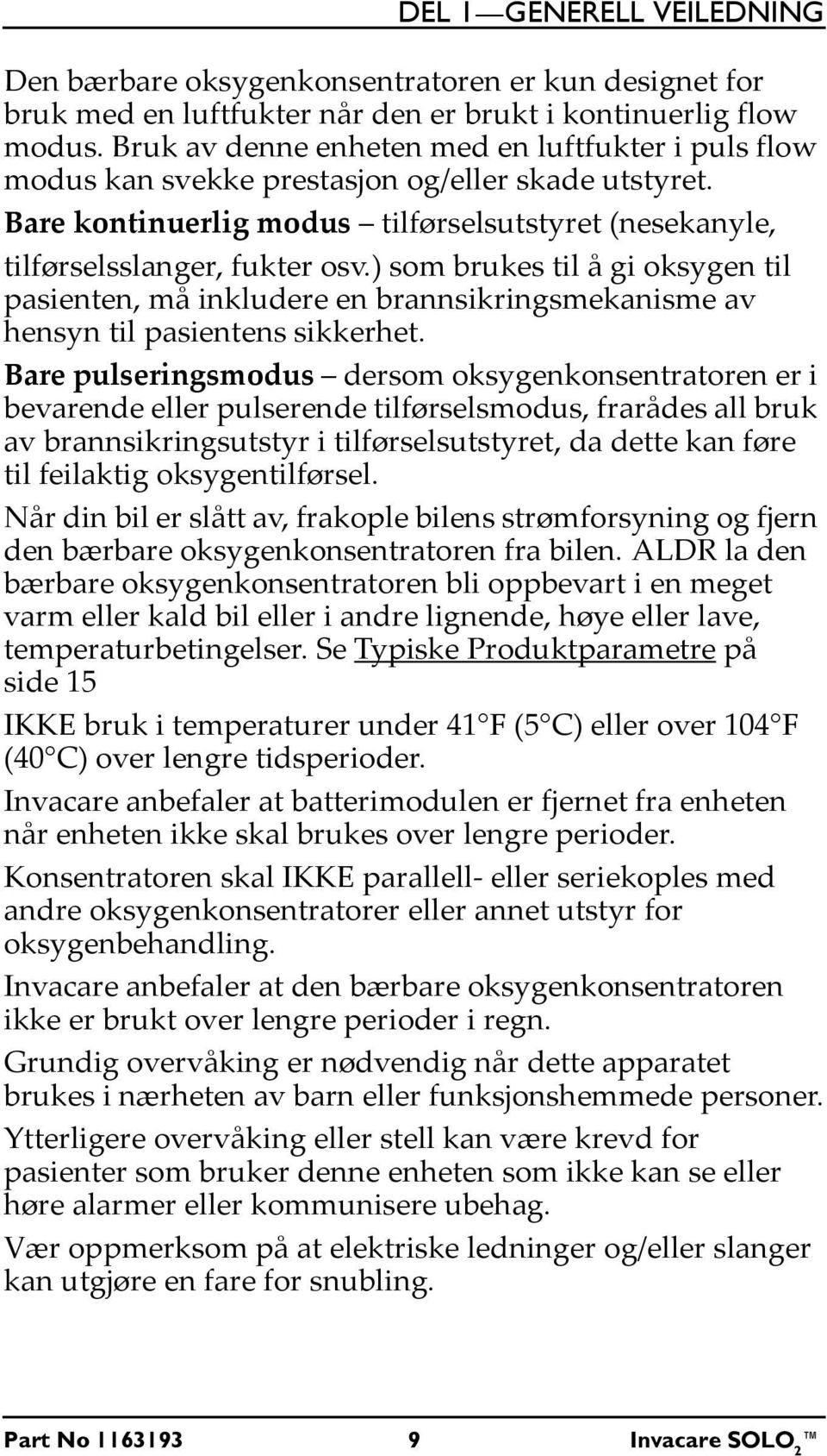 ) som brukes til å gi oksygen til pasienten, må inkludere en brannsikringsmekanisme av hensyn til pasientens sikkerhet.