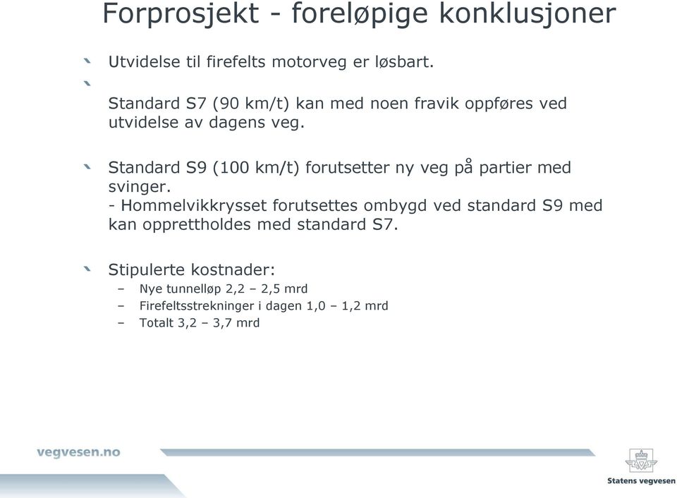 Standard S9 (100 km/t) forutsetter ny veg på partier med svinger.