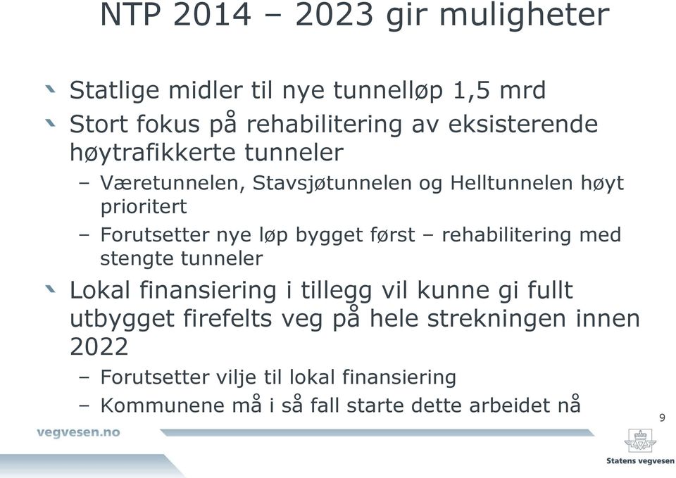 løp bygget først rehabilitering med stengte tunneler Lokal finansiering i tillegg vil kunne gi fullt utbygget