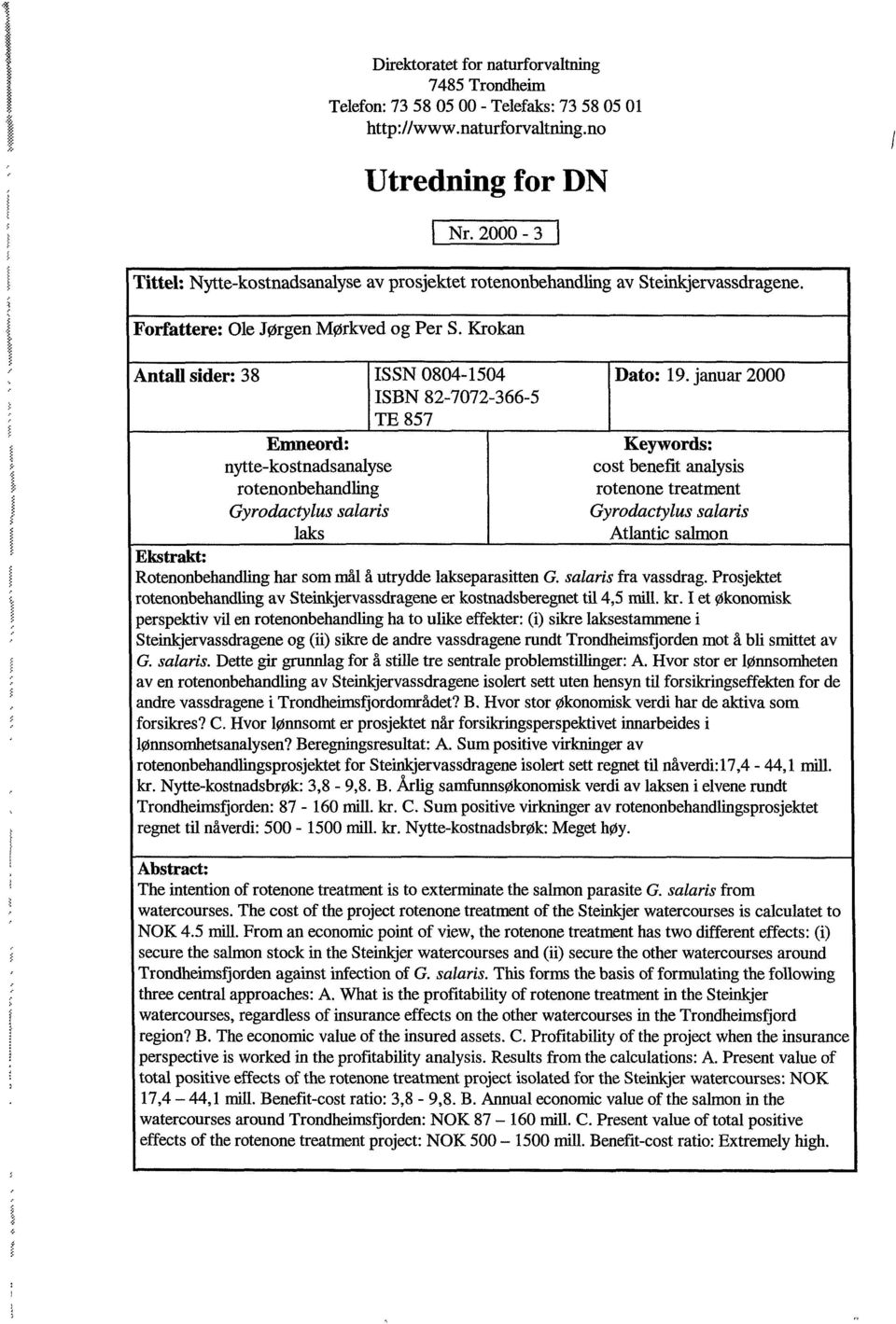 Krokan Antall sider: 38 ISSN 0804-1504 ISBN 82-7072-366-5 TE 857 Emneord: nytte-kostnadsanalyse rotenonbehandling Gyrodactylus solaris laks Dato: 19.