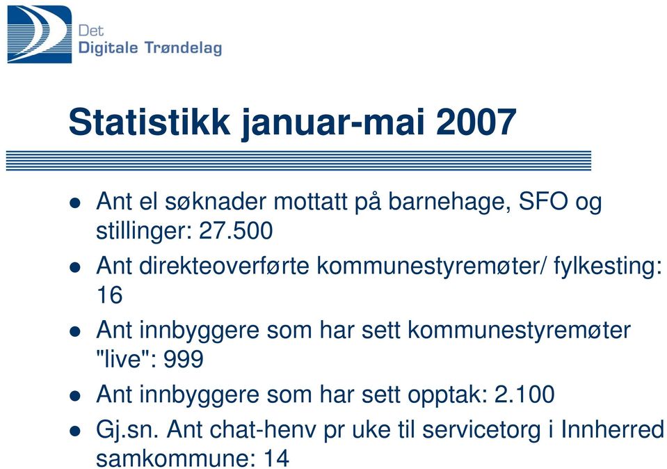 500 Ant direkteoverførte kommunestyremøter/ fylkesting: 16 Ant innbyggere som