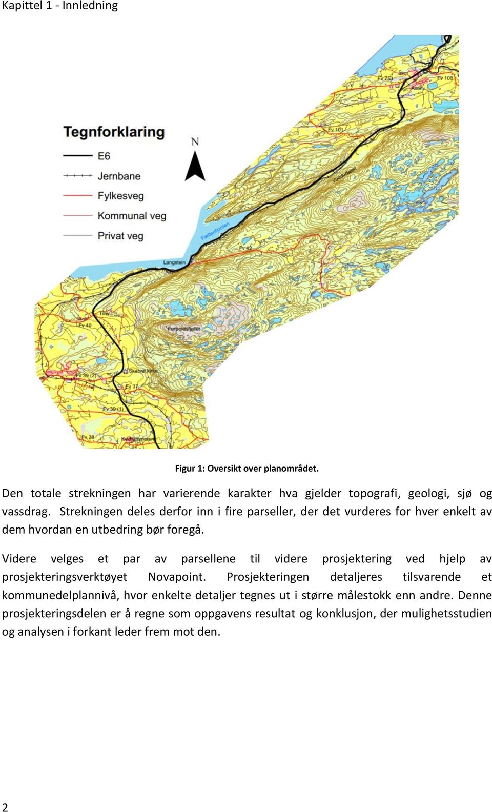 Videre velges et par av parsellene til videre prosjektering ved hjelp av prosjekteringsverktøyet Novapoint.