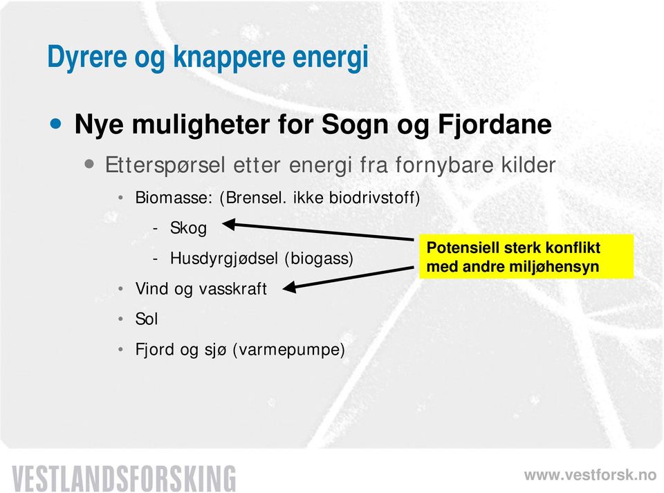 ikke biodrivstoff) - Skog - Husdyrgjødsel (biogass) Vind og