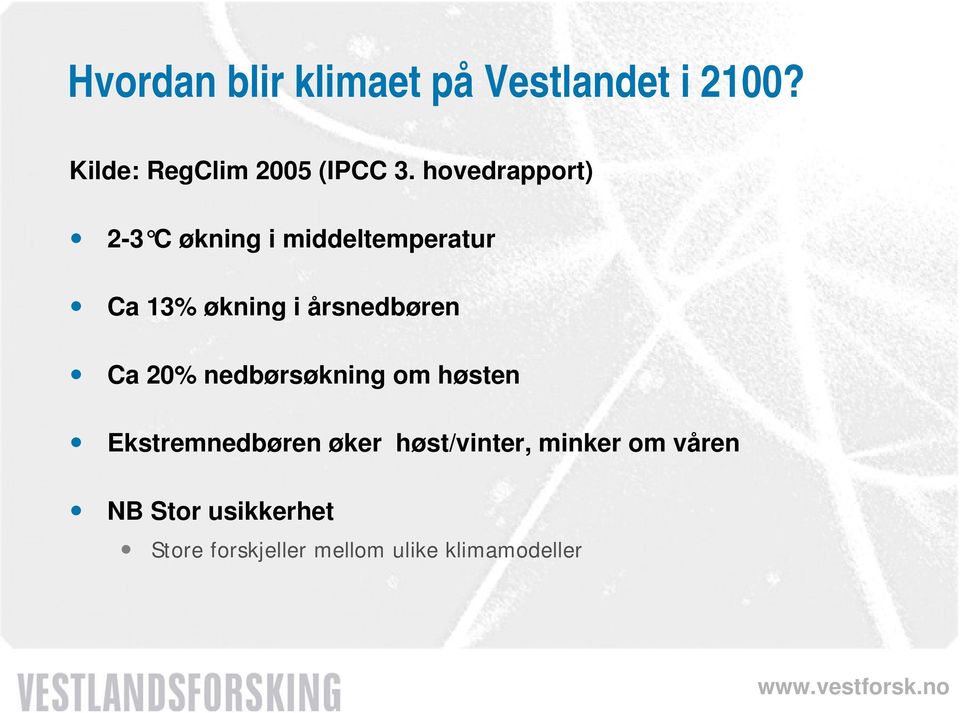 årsnedbøren Ca 20% nedbørsøkning om høsten Ekstremnedbøren øker