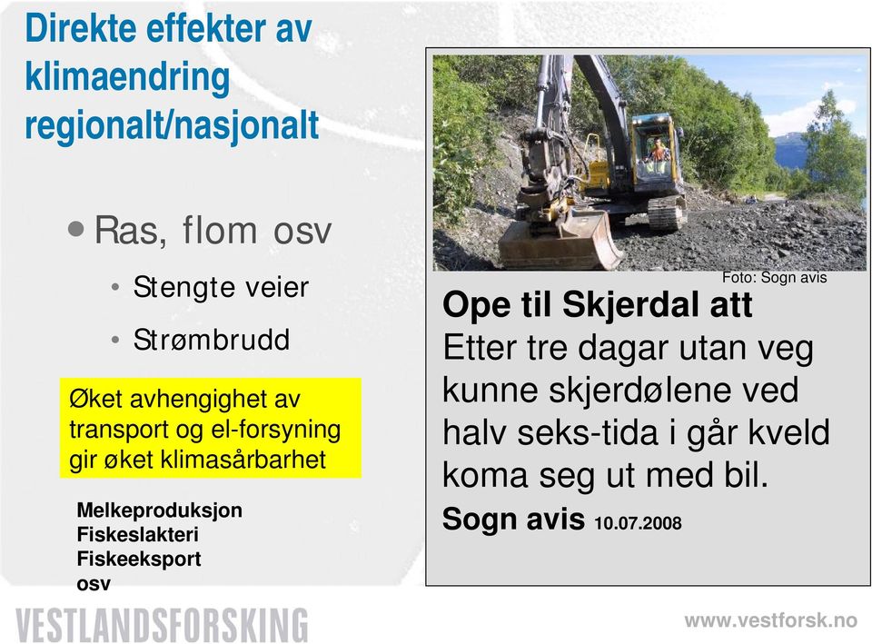 Ei straumrasjonering Foto: med Sogn avis mørklegging Ope til Skjerdal mange att timar kvar dag går ut over Etter tre dagar utan veg produksjonen.