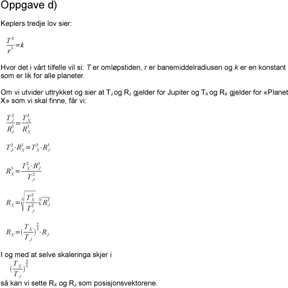 Om vi utvider uttrykket og sier at T J og R J gjelder for Jupiter og T X og R X gjelder for «Planet X» som vi skal finne, får vi: 2