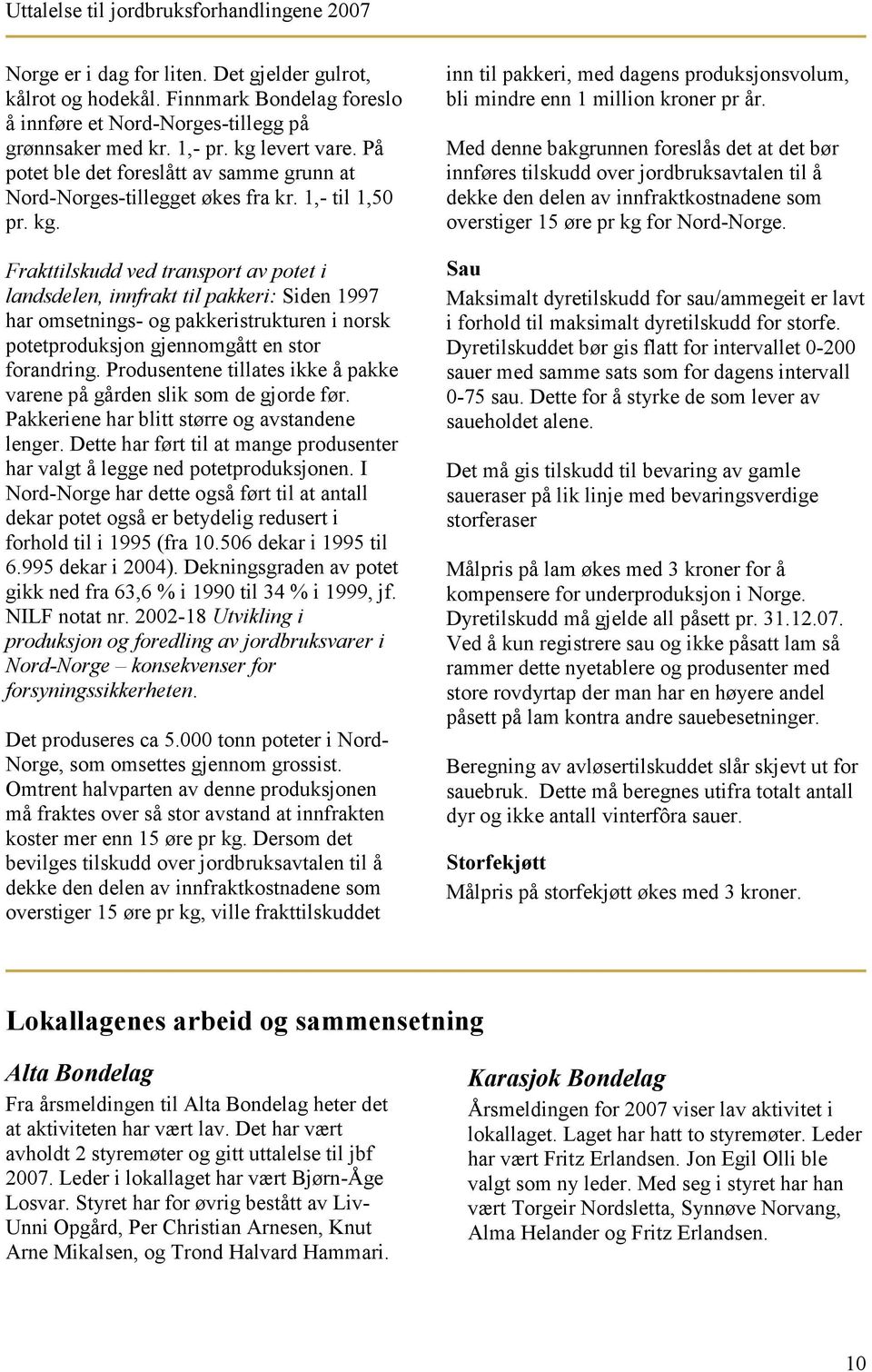 Frakttilskudd ved transport av potet i landsdelen, innfrakt til pakkeri: Siden 1997 har omsetnings- og pakkeristrukturen i norsk potetproduksjon gjennomgått en stor forandring.