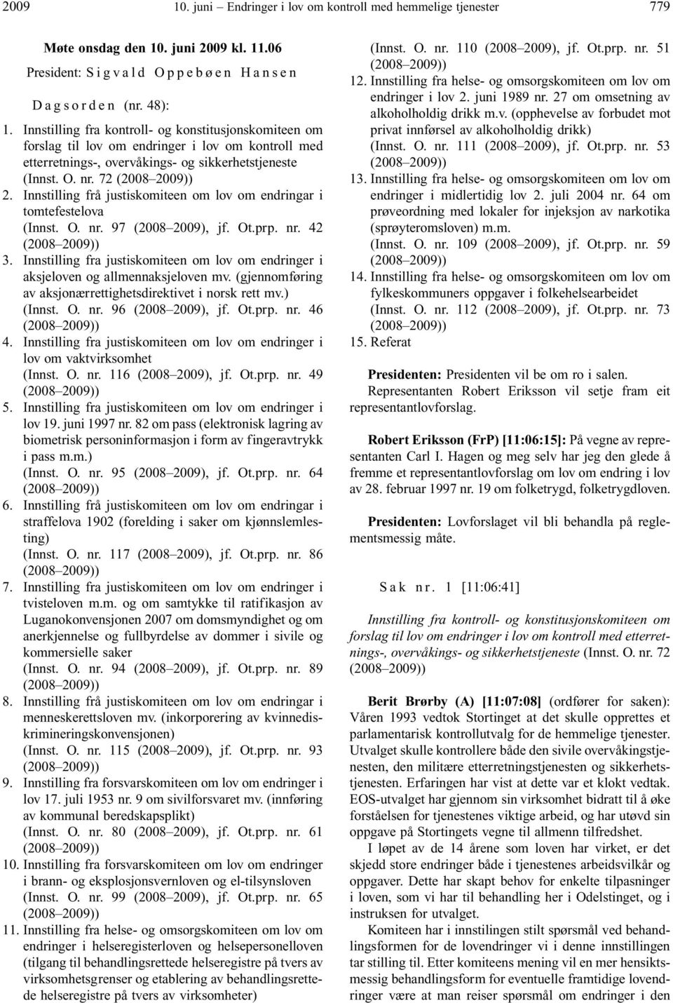 Innstilling frå justiskomiteen om lov om endringar i tomtefestelova (Innst. O. nr. 97 (2008 2009), jf. Ot.prp. nr. 42 (2008 2009)) 3.