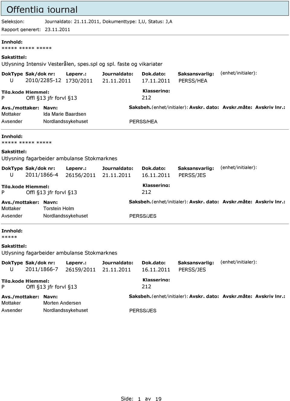 : Mottaker da Marie Baardsen ERSS/HEA nnhold: tlysning fagarbeider ambulanse Stokmarknes 2011/1866-4 26156/2011 16.11.2011 ERSS/JES Avs./mottaker: Navn: Saksbeh. Avskr.