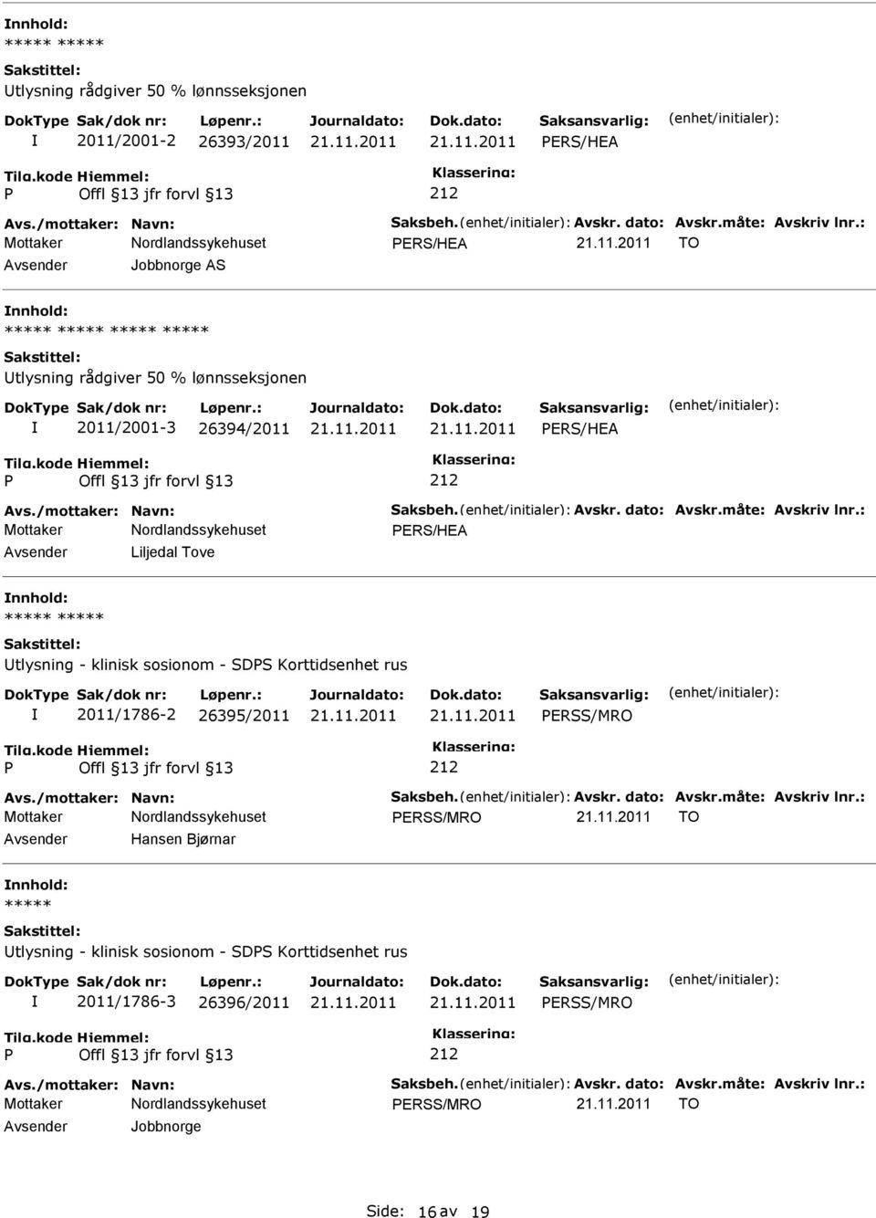 : ERS/HEA Liljedal Tove nnhold: tlysning - klinisk sosionom - SDS Korttidsenhet rus 2011/1786-2 26395/2011 ERSS/MRO Avs./mottaker: Navn: Saksbeh. Avskr. dato: Avskr.