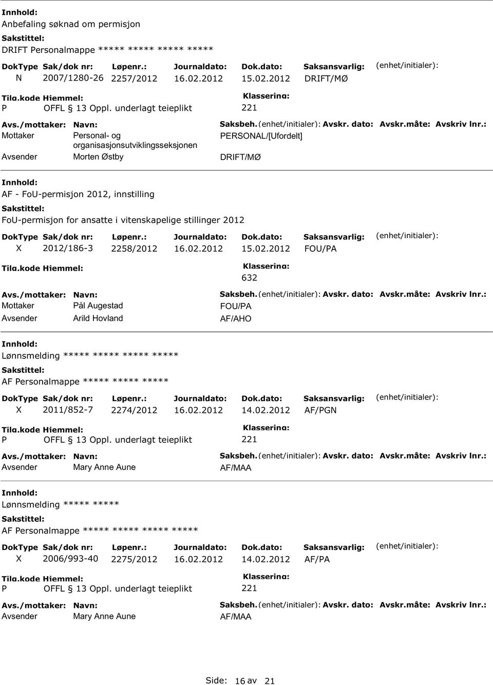 : ERSOAL/[Ufordelt] DRIFT/MØ AF - FoU-permisjon 2012, innstilling FoU-permisjon for ansatte i vitenskapelige stillinger 2012 2012/186-3 2258/2012 FOU/A Mottaker ål Augestad Avsender Arild Hovland 632