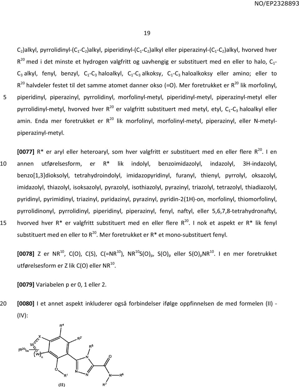 Mer foretrukket er R lik morfolinyl, piperidinyl, piperazinyl, pyrrolidinyl, morfolinyl-metyl, piperidinyl-metyl, piperazinyl-metyl eller pyrrolidinyl-metyl, hvorved hver R er valgfritt substituert