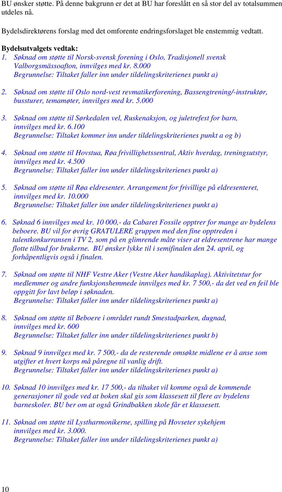 Søknad om støtte til Oslo nord-vest revmatikerforening, Bassengtrening/-instruktør, bussturer, temamøter, innvilges med kr. 5.000 3.