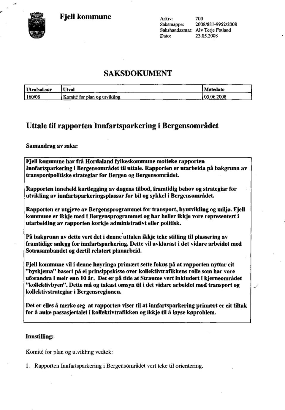 Rapporten er utarbeida på bakgrunn av transportpolitiske strategiar for Bergen og Bergensområdet.