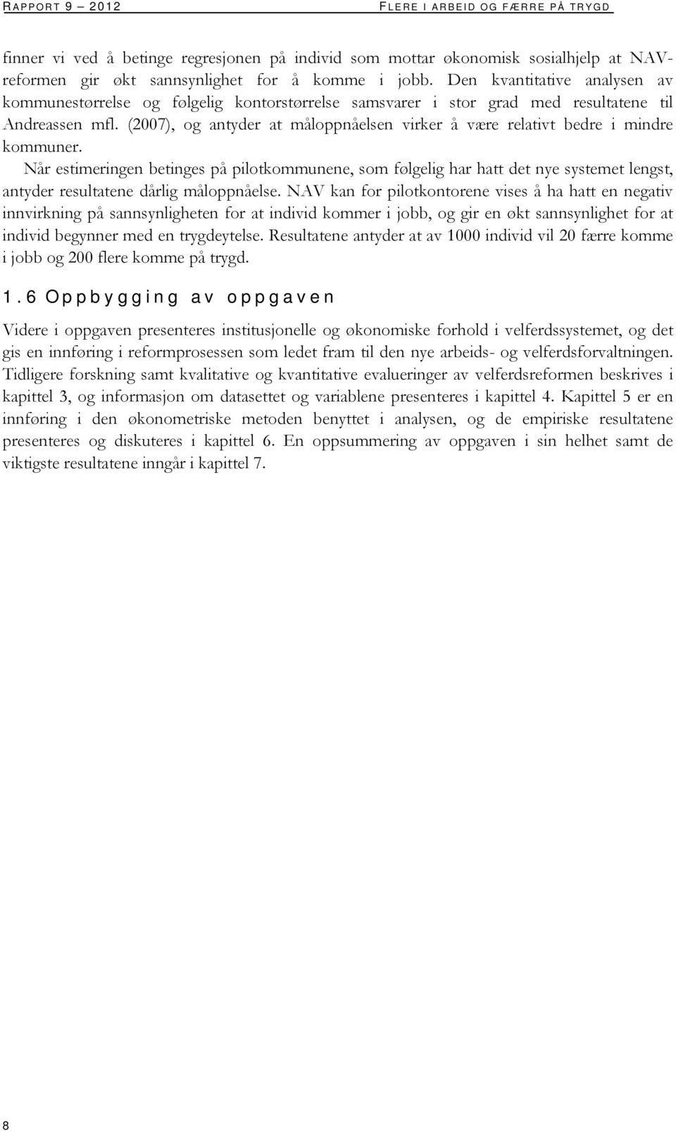 (2007), og antyder at måloppnåelsen virker å være relativt bedre i mindre kommuner.