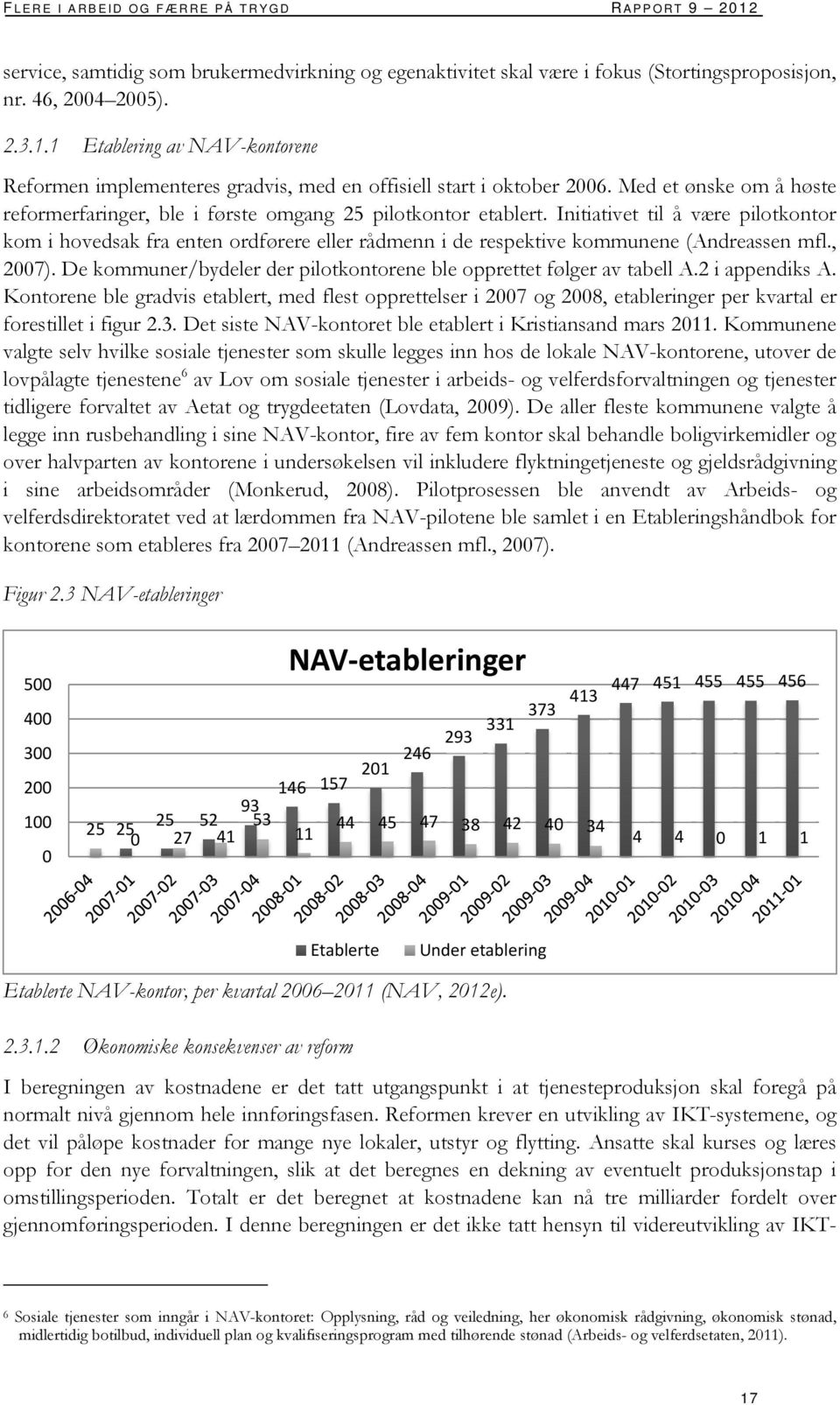 Initiativet til å være pilotkontor kom i hovedsak fra enten ordførere eller rådmenn i de respektive kommunene (Andreassen mfl., 2007).