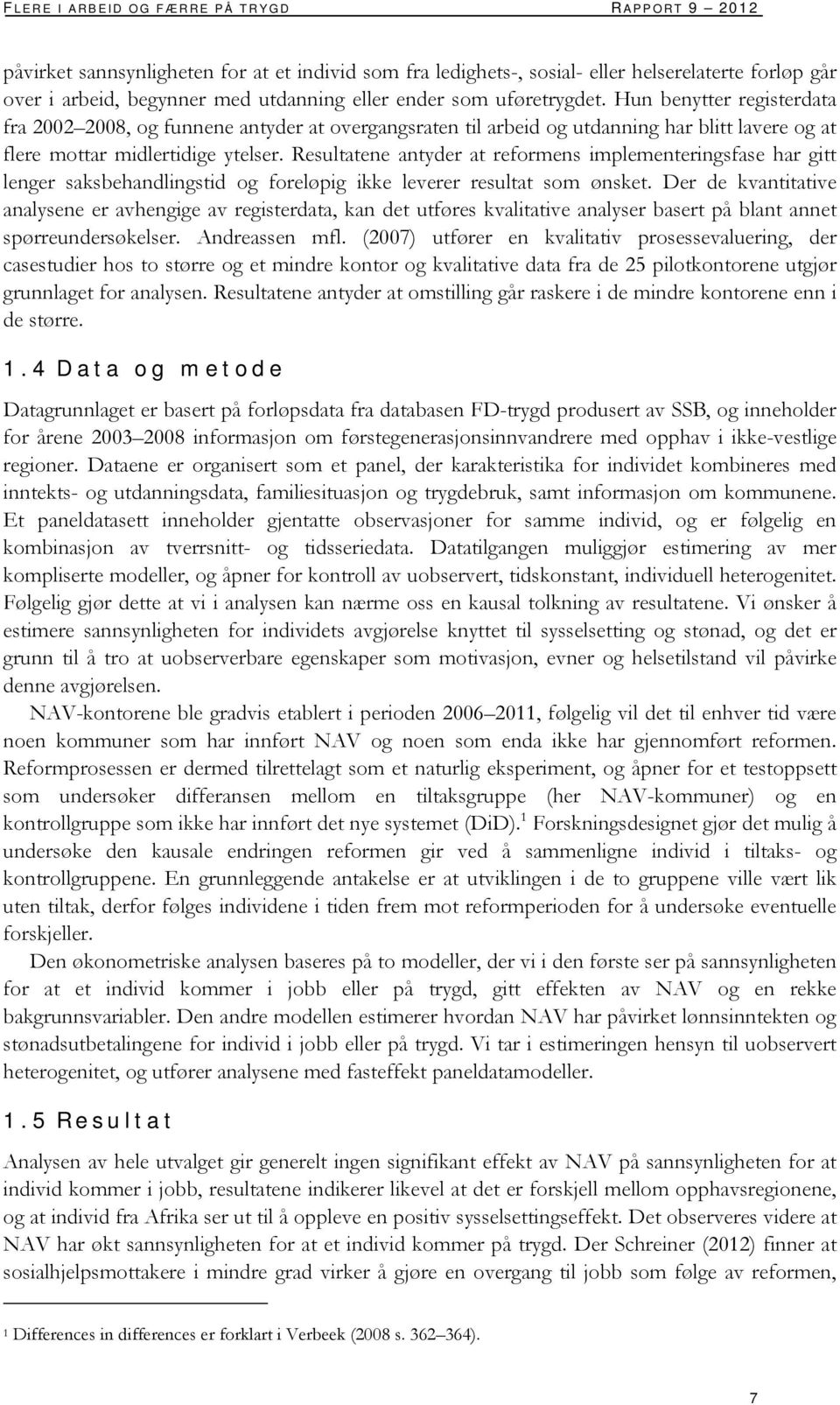 Resultatene antyder at reformens implementeringsfase har gitt lenger saksbehandlingstid og foreløpig ikke leverer resultat som ønsket.