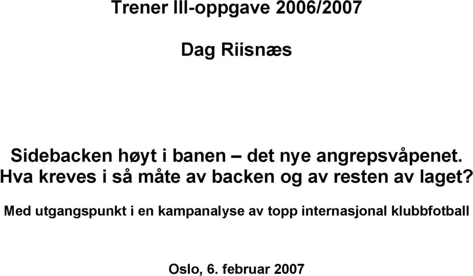 Hva kreves i så måte av backen og av resten av laget?