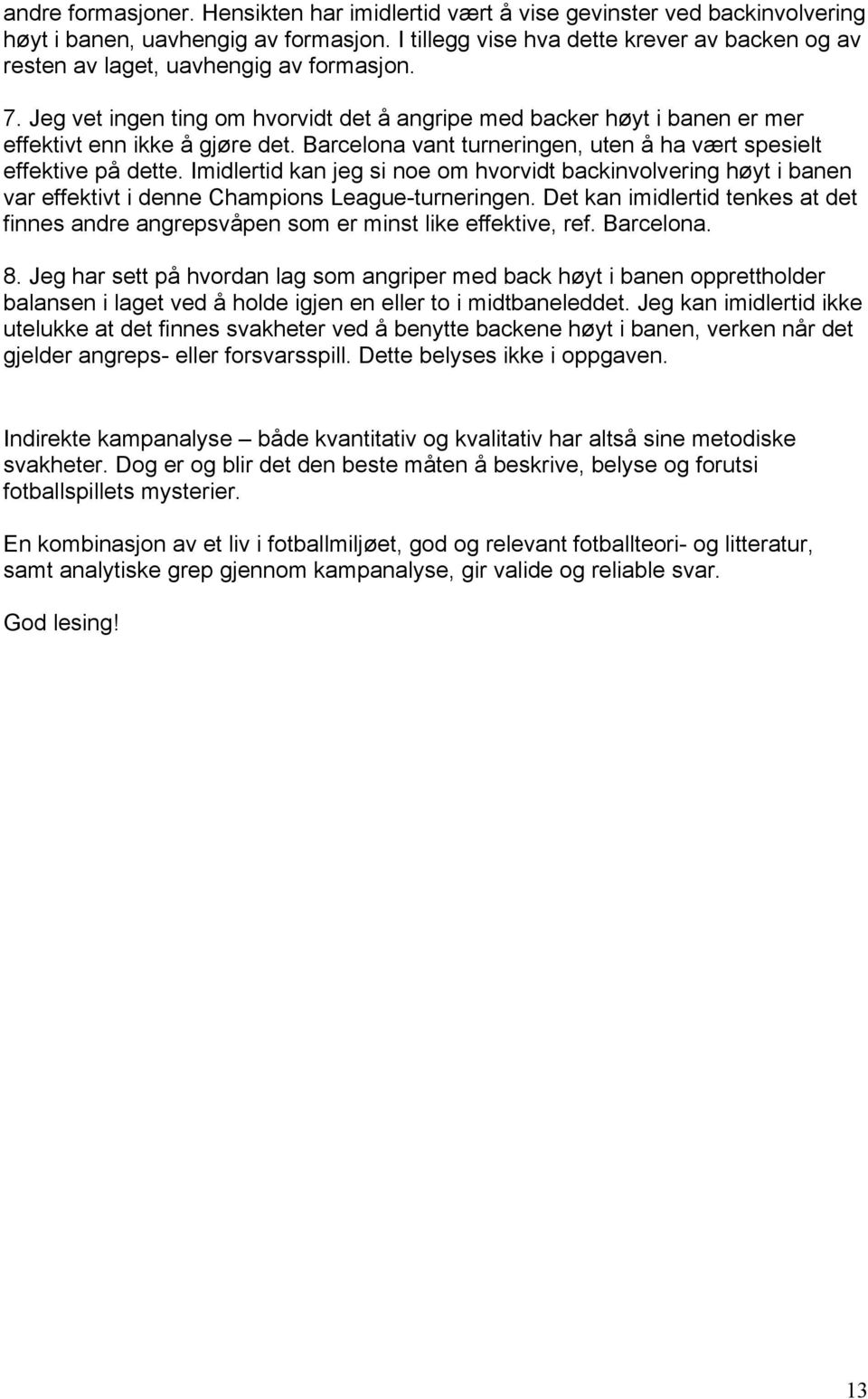 Barcelona vant turneringen, uten å ha vært spesielt effektive på dette. Imidlertid kan jeg si noe om hvorvidt backinvolvering høyt i banen var effektivt i denne Champions League-turneringen.