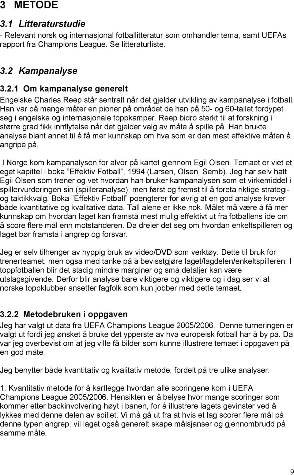 Han var på mange måter en pioner på området da han på 50- og 60-tallet fordypet seg i engelske og internasjonale toppkamper.