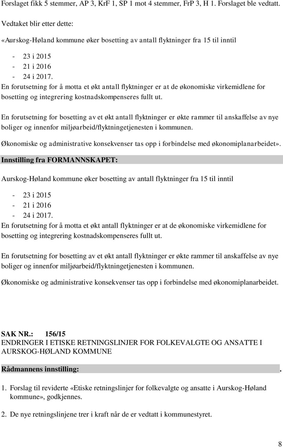 En forutsetning for å motta et økt antall flyktninger er at de økonomiske virkemidlene for bosetting og integrering kostnadskompenseres fullt ut.